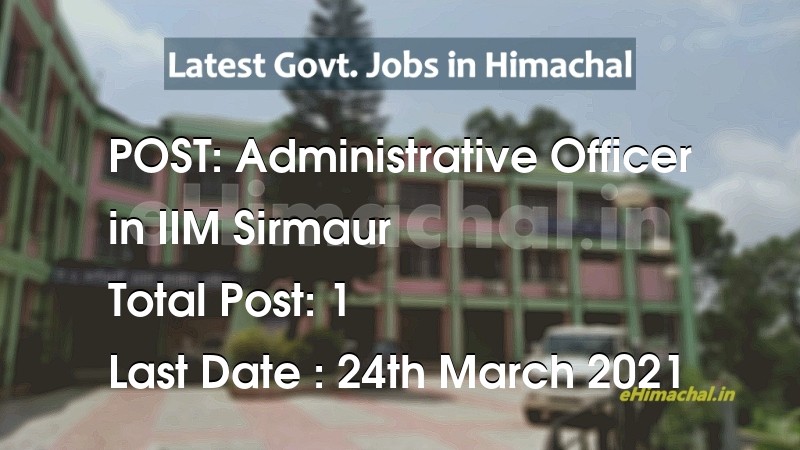 Administrative Officer recruitment in Himachal in IIM Sirmaur total Vacancy 1 - Job Alerts