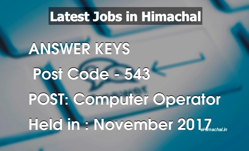 Answer Key Previous Year Computer Operator Post Code 543 held on November 2017 - Answer Keys