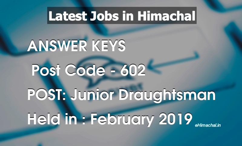 Answer Key Previous Year Junior Draughtsman Post Code 602 held on February 2019 - Answer Keys