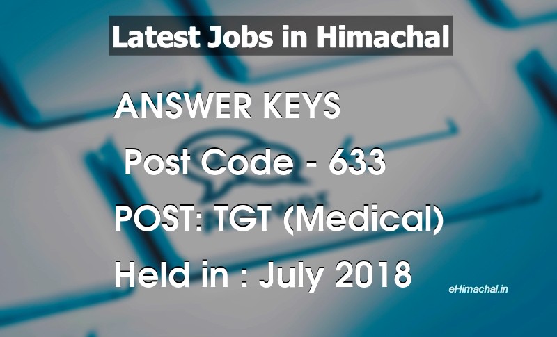 Answer Key Previous Year TGT Medical Post Code 633 held on July 2018 - Answer Keys
