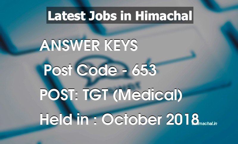 Answer Key Previous Year TGT Medical Post Code 653 held on October 2018 - Answer Keys