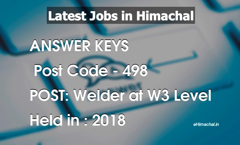 Answer Key Previous Year Welder At W 3 Level Post Code 498 held on 2018 - Answer Keys