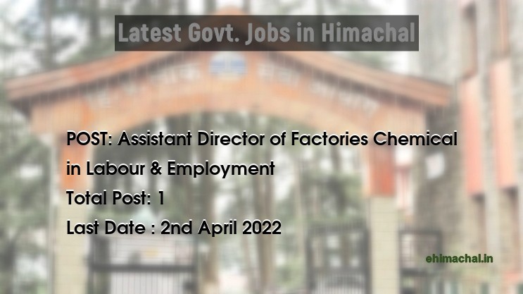 Assistant Director of Factories Chemical recruitment in Himachal in Labour & Employment - Job Alerts