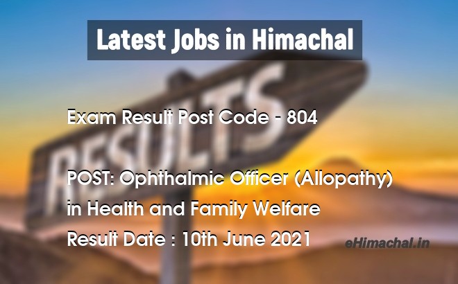 Exam Result HPSSSB Post Code 804 for the post of Ophthalmic Officer (Allopathy) Notified on 01 July 21 - Exam Results