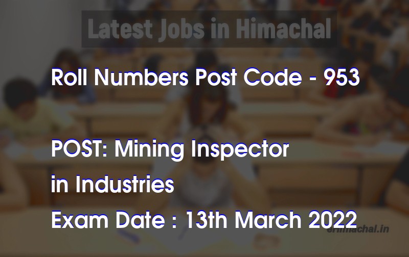 HPSSC Roll number details for the Post Mining Inspector Post Code 953 notified on 03 March 22 - Roll Numbers