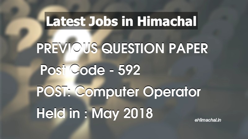 Question Paper Previous Year Computer Operator Post Code 592 held on May 2018 - Previous Papers