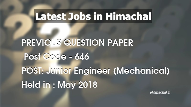 Question Paper Previous Year J.E. Mechanical Post Code 646 held on May 2018 - Previous Papers