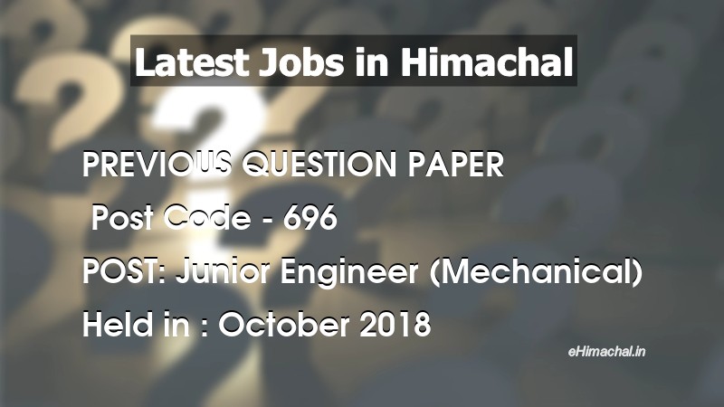 Question Paper Previous Year J.E. Mechanical Post Code 696 held on October 2018 - Previous Papers