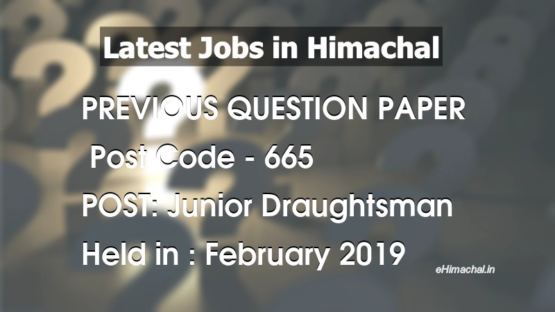 Question Paper Previous Year Junior Draughtsman Post Code 665 held on February 2019 - Previous Papers