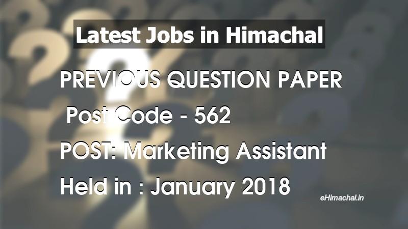 Question Paper Previous Year Marketing Assistant Post Code 562 held on January 2018 - Previous Papers