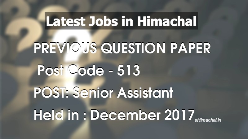 Question Paper Previous Year Senior Assistant Post Code 513 held on December 2017 - Previous Papers