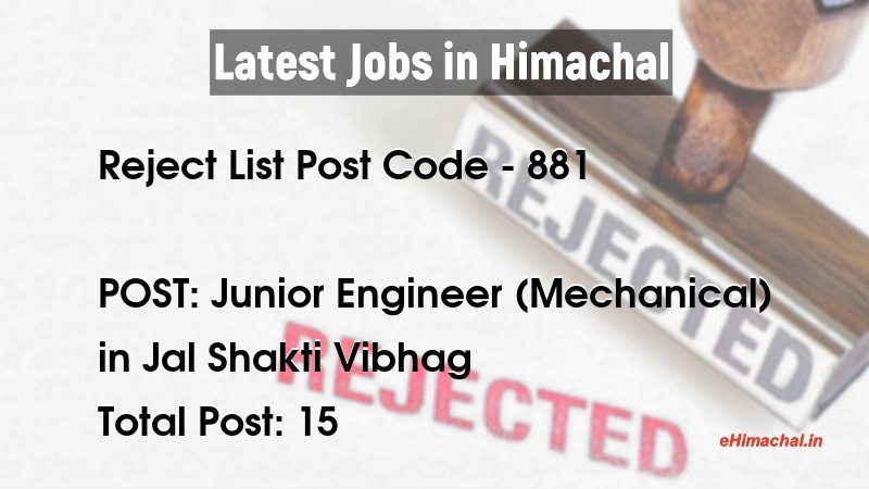 Reject List HPSSSB Post Code 881 for the post of Junior Engineer (Mechanical) Notified  - Reject Lists