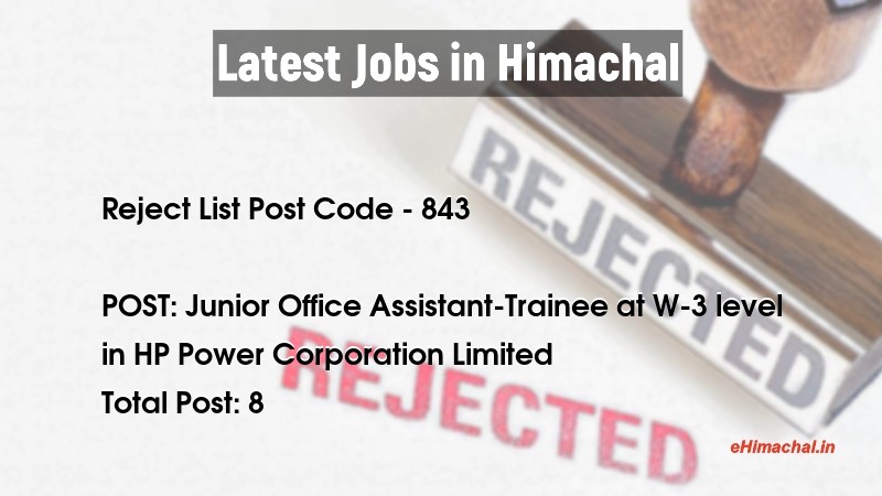 Reject List HPSSSB Post Code 843 for the post of Junior Office Assistant-Trainee at W-3 level Notified on 01 July 21 - Reject Lists