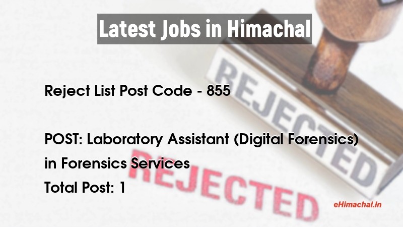 Reject List HPSSSB Post Code 855 for the post of Laboratory Assistant (Digital Forensics) Notified on 05 August 21 - Reject Lists