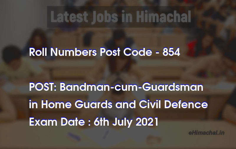 Roll Numbers HPSSSB Post Code 854 for the post of Bandman-cum-Guardsman Notified on 01 July 21 - Roll Numbers
