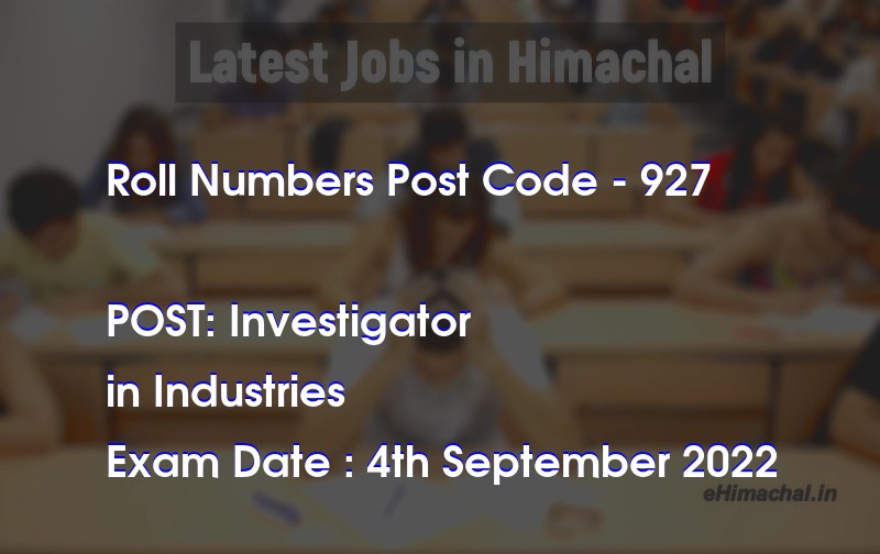 Roll Numbers HPSSSB Post Code 927 for the post of Investigator Notified on 11 March 22 - Roll Numbers
