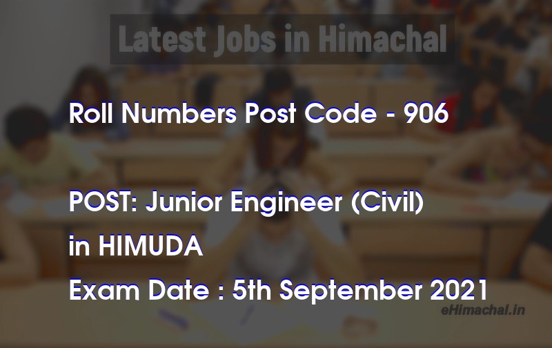 Roll Numbers HPSSSB Post Code 906 for the post of Junior Engineer (Civil) Notified on 26 August 21 - Roll Numbers