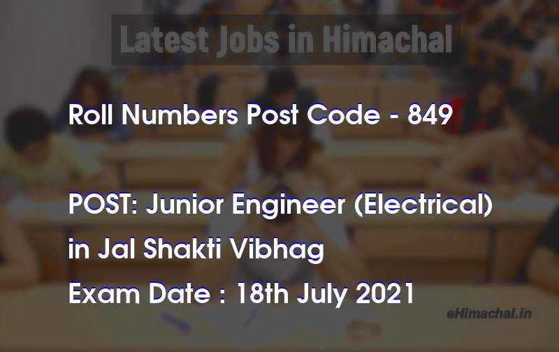 Roll Numbers HPSSSB Post Code 849 for the post of Junior Engineer (Electrical) Notified on 08 July 21 - Roll Numbers