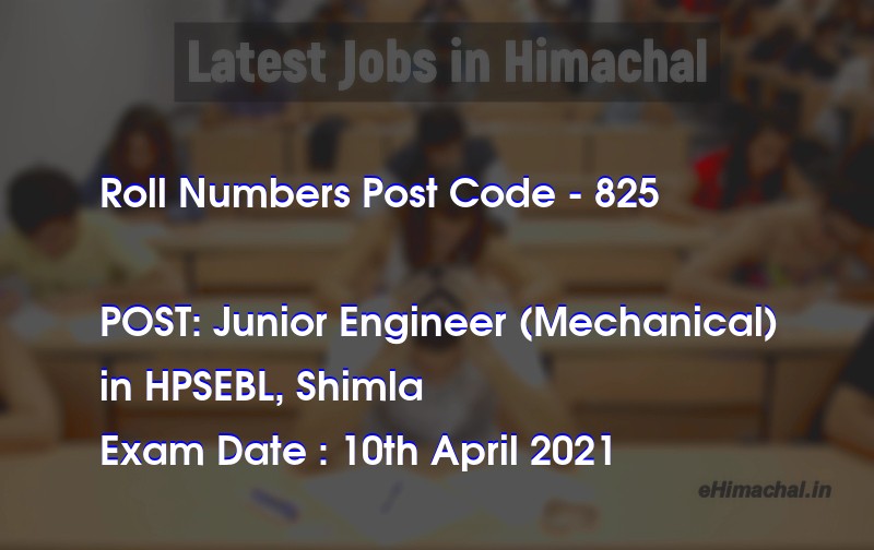 Roll Numbers HPSSSB Post Code 825 for the post of Junior Engineer (Mechanical) Notified on 05 April 21 - Roll Numbers
