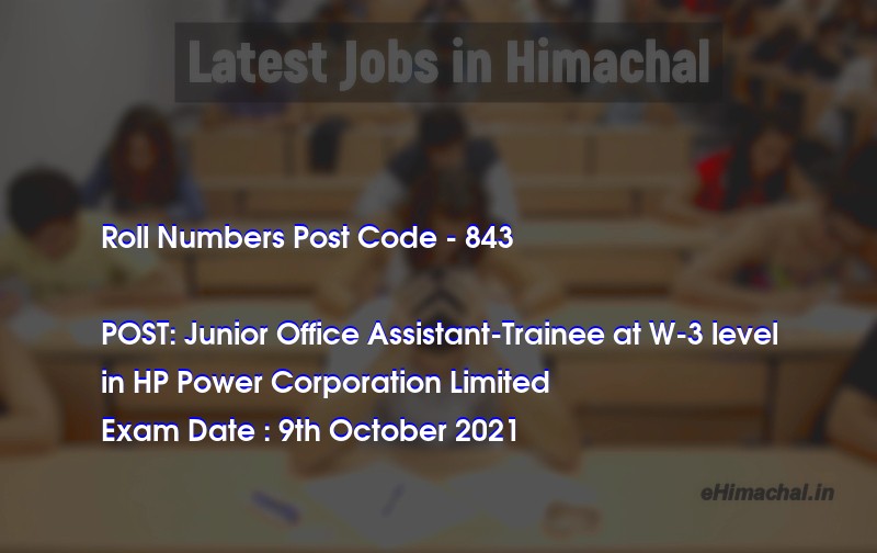 Roll Numbers HPSSSB Post Code 843 for the post of Junior Office Assistant-Trainee at W-3 level Notified on 23 September 21 - Roll Numbers