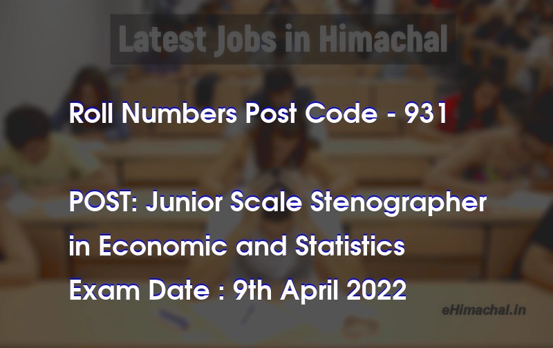 Roll Numbers HPSSSB Post Code 931 for the post of Junior Scale Stenographer Notified on 14 March 22 - Roll Numbers