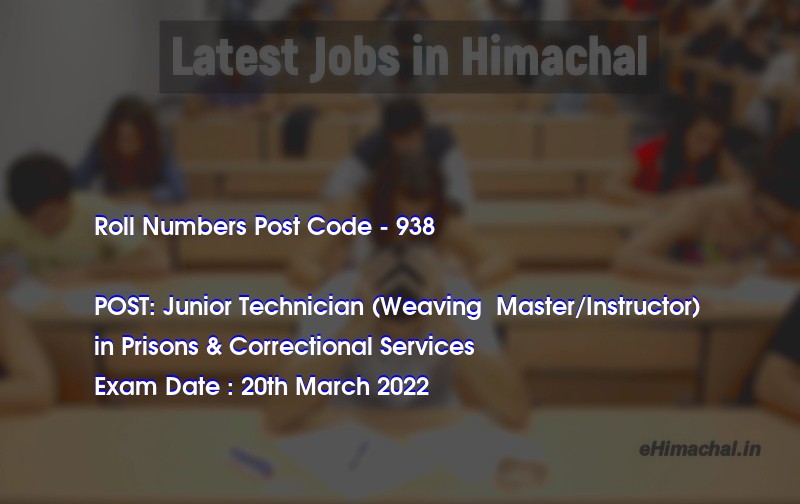 Roll Numbers HPSSSB Post Code 938 for the post of Junior Technician (Weaving  Master/Instructor)  Notified on 09 March 22 - Roll Numbers