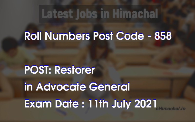 Roll Numbers HPSSSB Post Code 858 for the post of Restorer  Notified on 05 July 21 - Roll Numbers