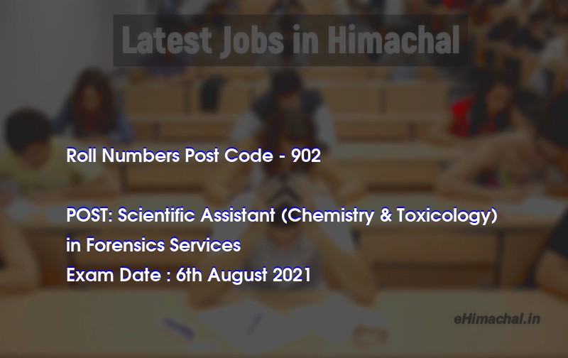 Roll Numbers HPSSSB Post Code 902 for the post of Scientific Assistant (Chemistry & Toxicology)  Notified on 28 July 21 - Roll Numbers