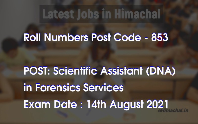 Roll Numbers HPSSSB Post Code 853 for the post of Scientific Assistant (DNA) Notified on 05 August 21 - Roll Numbers
