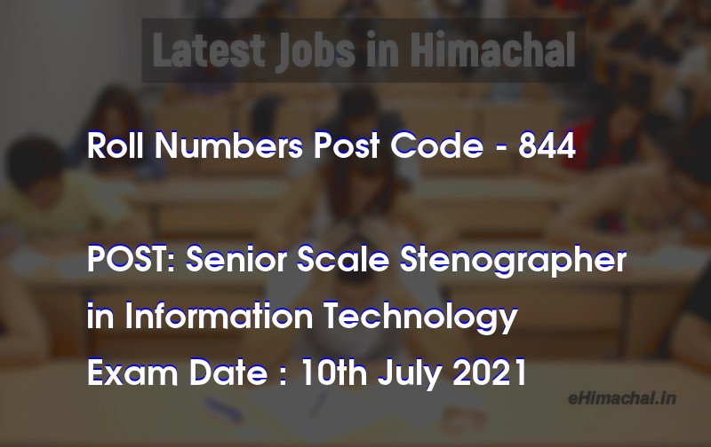 Roll Numbers HPSSSB Post Code 844 for the post of Senior Scale Stenographer Notified on 05 July 21 - Roll Numbers