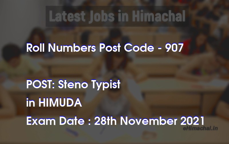 Roll Numbers HPSSSB Post Code 907 for the post of Steno Typist Notified on 15 November 21 - Roll Numbers