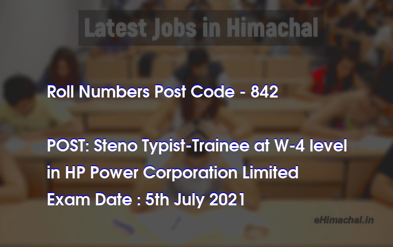 Roll Numbers HPSSSB Post Code 842 for the post of Steno Typist-Trainee at W-4 level Notified on 01 July 21 - Roll Numbers