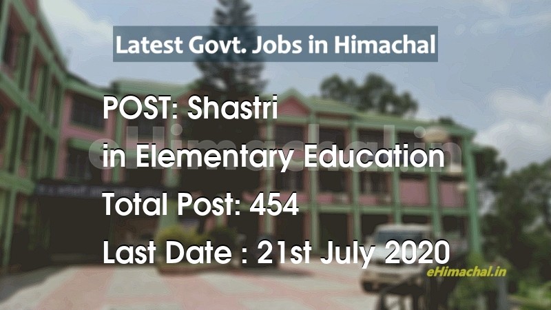 Shastri recruitment in Himachal in Elementary Education total Vacancies 454 - Job Alerts